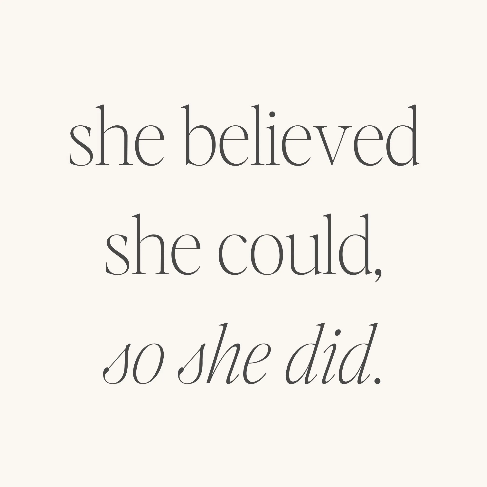 She Believed She Could, So She Did (no ink)